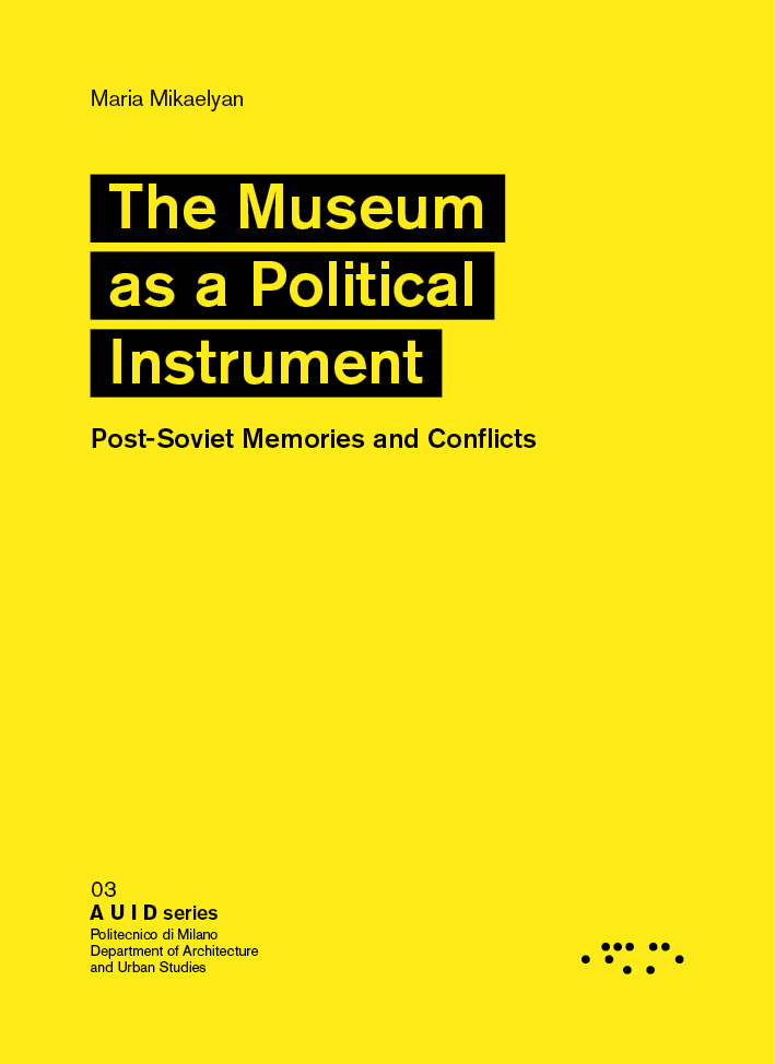 The Museum As A Political Instrument Postsoviet Memories And Conflicts Maria Mikaelyan