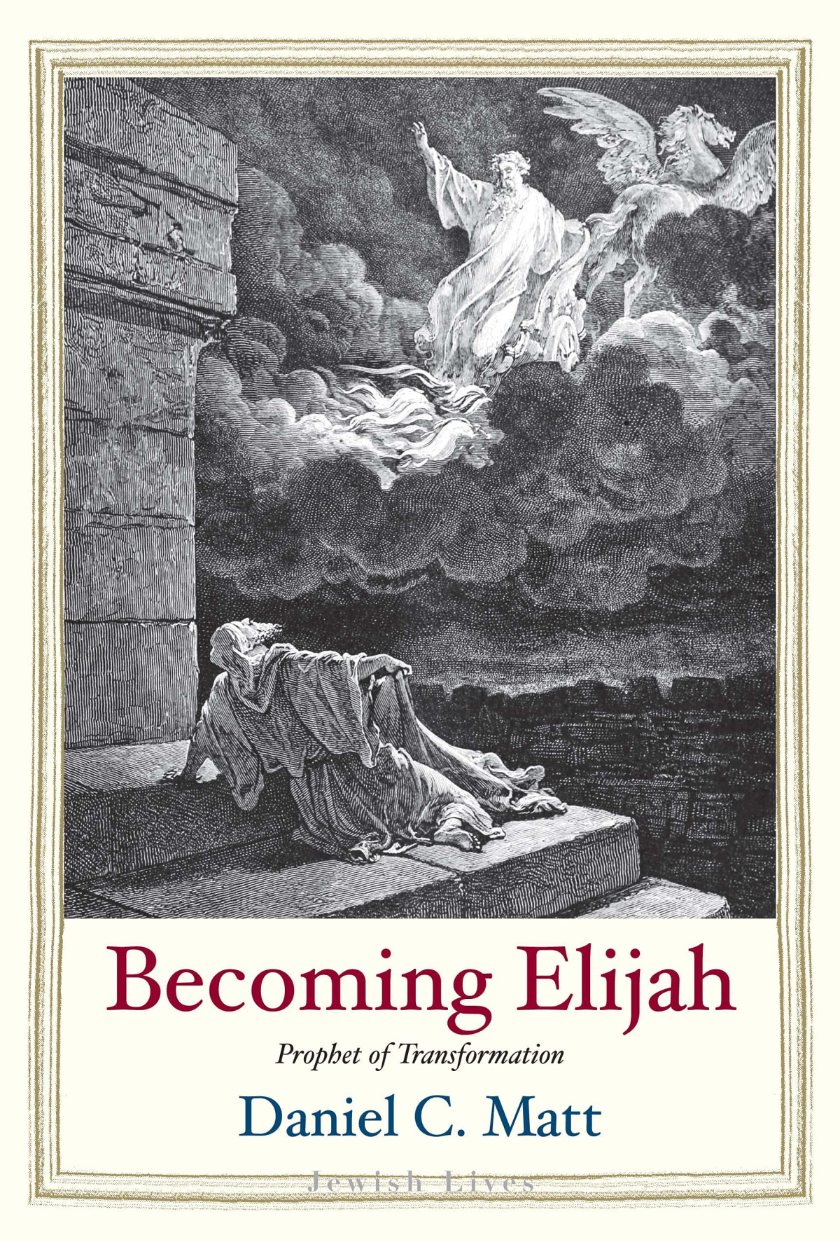 Becoming Elijah Prophet Of Transformation Annotated Daniel C Matt