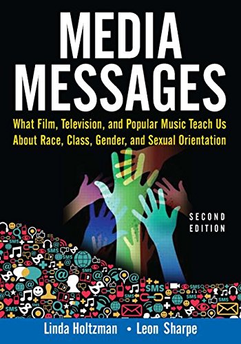 Media Messages What Film Television And Popular Music Teach Us About Race Class Gender And Sexual Orientation 2nd Edition Linda Holtzman