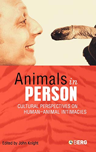 Animals In Person Cultural Perspectives On Humananimal Intimacies 1st Edition John Knight Editor