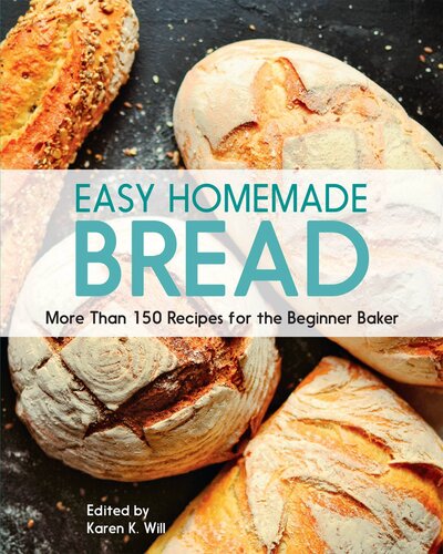 Easy Homemade Bread 150 Recipes For The Beginning Baker Beverly Hudson