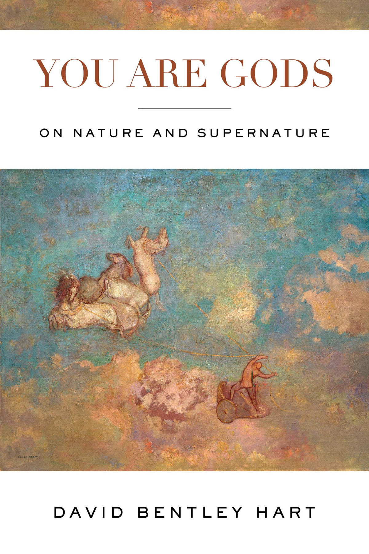 You Are Gods On Nature And Supernature David Bentley Hart
