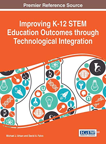 Improving K12 Stem Education Outcomes Through Technological Integration 1st Edition Michael J Urban Editor David A Falvo Editor