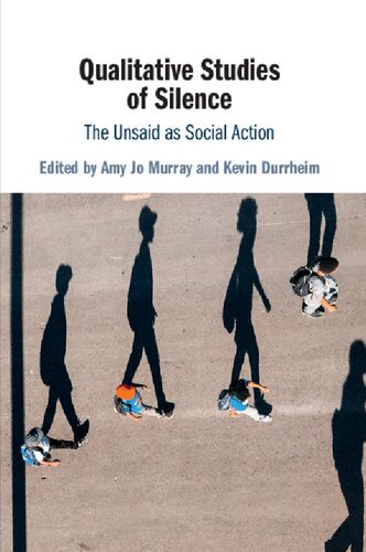 Qualitative Studies Of Silence The Unsaid As Social Action 1st Edition Amy Jo Murray