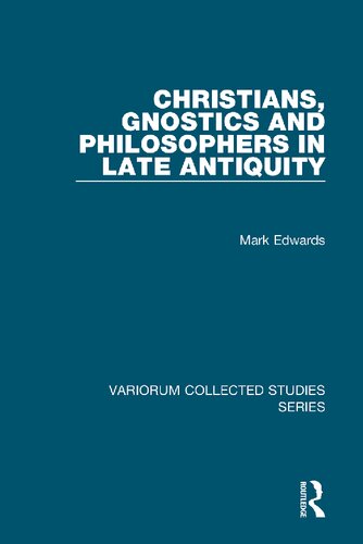 Christians Gnostics And Philosophers In Late Antiquity Mark J Edwards