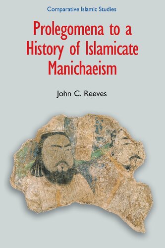 Prolegomena To A History Of Islamic Manichaeism John C Reeves
