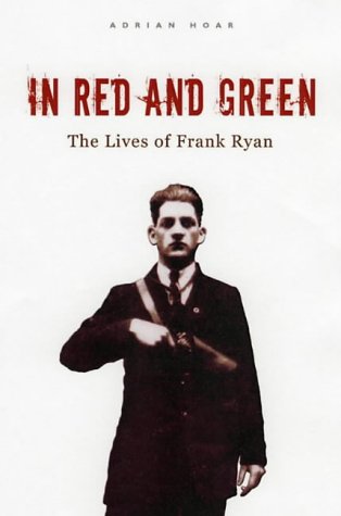 In Red And Green The Lives Of Frank Ryan 1st Edition Adrian Hoar