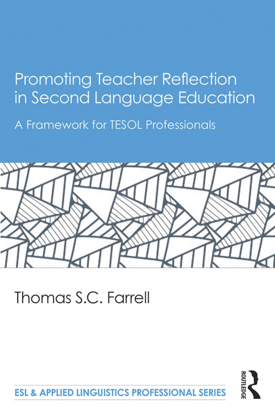 Promoting Teacher Reflection In Second Language Education A Framework For Tesol Professionals Thomas S C Farrell