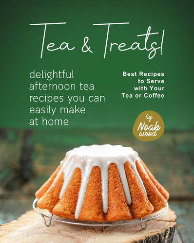 Tea Treats Delightful Afternoon Tea Recipes You Can Easily Make At Home Kindle Wood