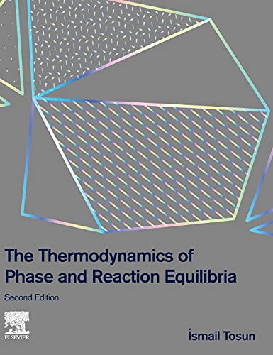 The Thermodynamics Of Phase And Reaction Equilibria 2nd Edition Ismail Tosun