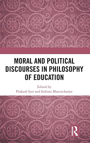 Moral And Political Discourses In Philosophy Of Education Reflections On Moral And Political Education 1st Edition Prakash Iyer