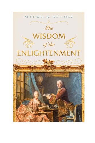 The Wisdom Of The Enlightenment Michael K Kellogg