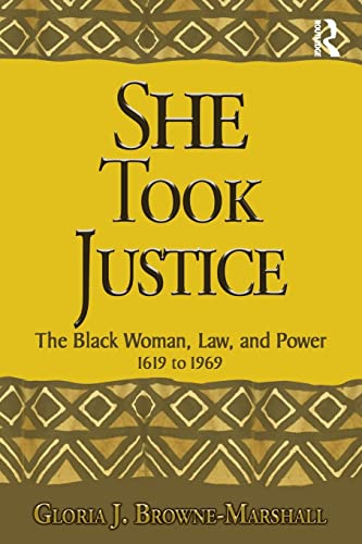 She Took Justice The Black Woman Law And Power 1619 To 1969 1st Edition Gloria J Brownemarshall