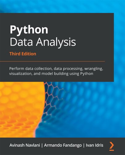 Python Data Analysis Perform Data Collection Data Processing Wrangling Visualization And Model Building Using Python Third Edition Avinash Navlani