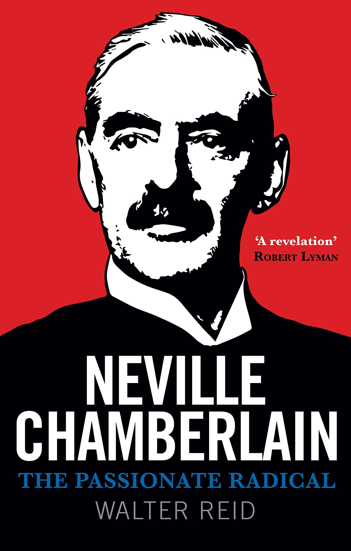Neville Chamberlain The Passionate Radical Walter Reid