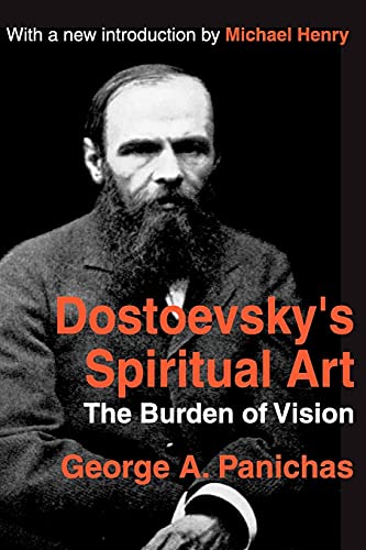 Dostoevskys Spiritual Art The Burden Of Vision 1st Edition George Panichas