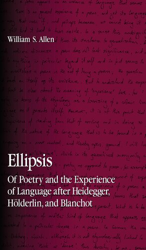 Ellipsis Of Poetry And The Experience Of Language After Heidegger Hlderlin And Blanchot William S Allen