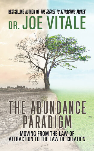 The Abundance Paradigm Moving From The Law Of Attraction To The Law Of Creation Joe Vitale