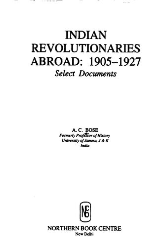 Indian Revolutionaries Abroad 19051927 Select Documents Arun Bose A C Bose