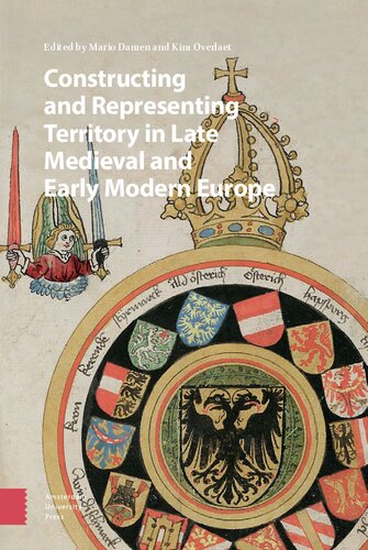 Constructing And Representing Territory In Late Medieval And Early Modern Europe Mario Damen
