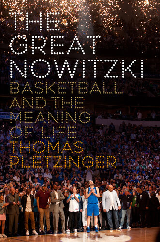 The Great Nowitzki Basketball And The Meaning Of Life 1st Edition Thomas Pletzinger