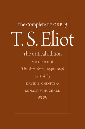 The Complete Prose Of T S Eliot Volume 6 The War Years 19401946 T S Eliot David E Chinitz Ronald Schuchard
