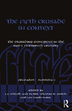 The Fifth Crusade In Context The Crusading Movement In The Early Thirteenth Century Ejmylod