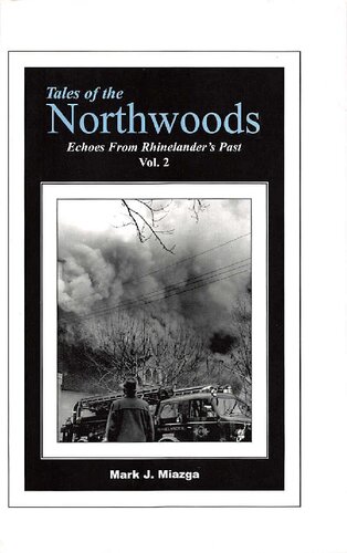 Tales Of The Northwoods Vol 2 Echoes From Rhinelanders Past Mark J Miazga