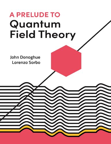 A Prelude To Quantum Field Theory John Donoghue Lorenzo Sorbo