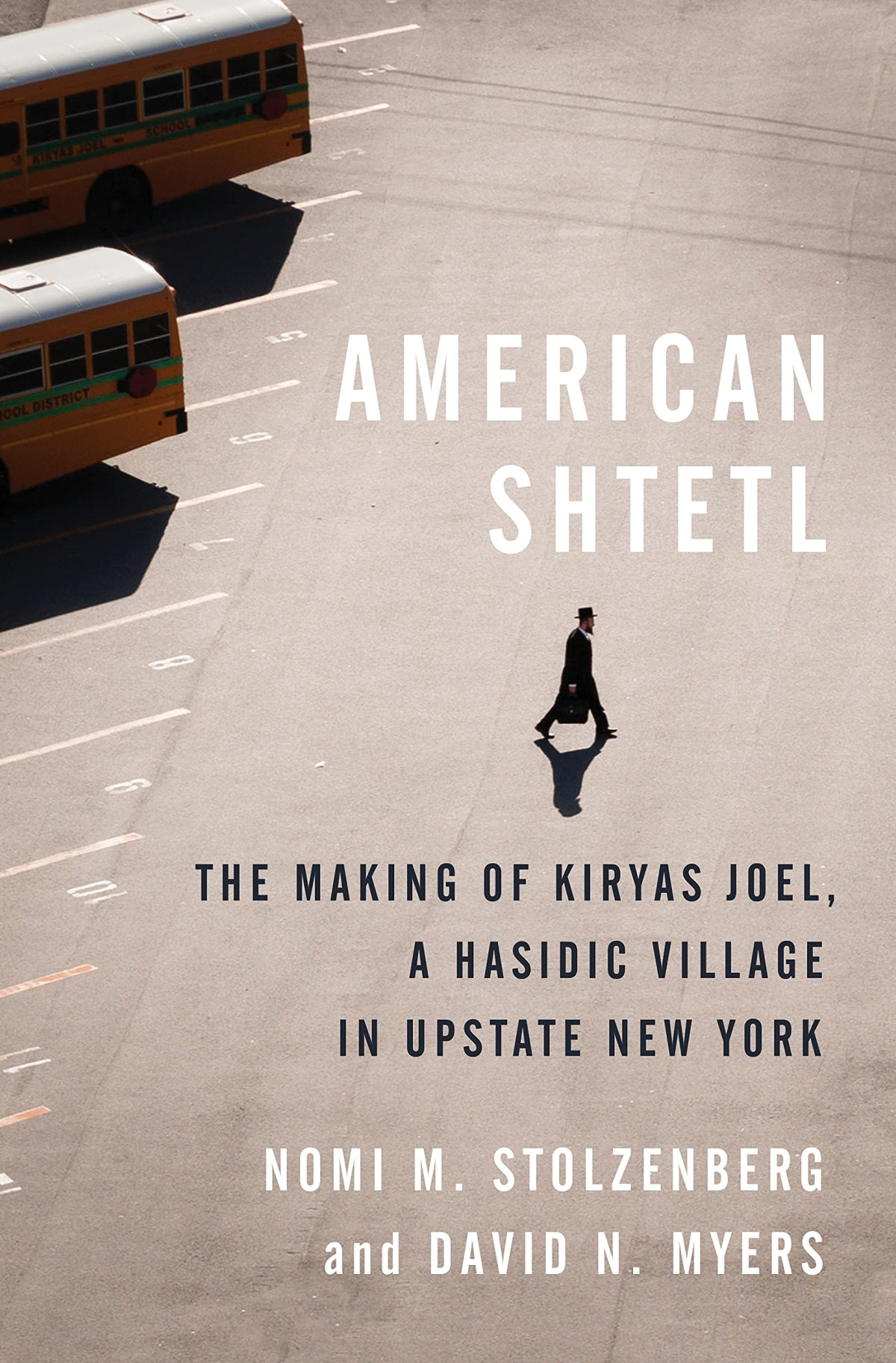 American Shtetl The Making Of Kiryas Joel A Hasidic Village In Upstate New York Nomi M Stolzenberg