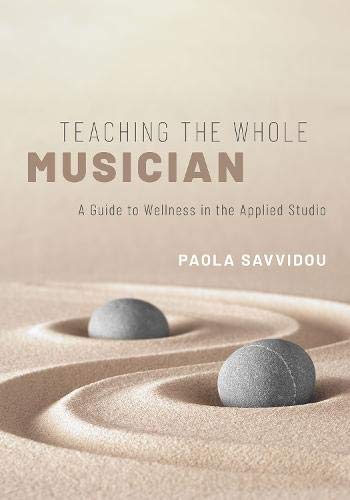 Teaching The Whole Musician A Guide To Wellness In The Applied Studio 1st Edition Paola Savvidou