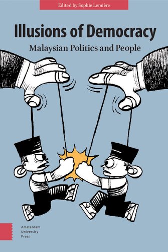 Illusions Of Democracy Malaysian Politics And People Sophie Lemire Editor