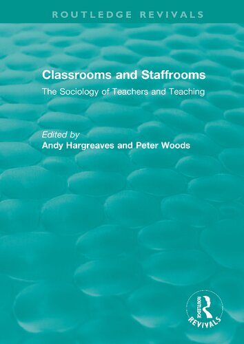 Classrooms And Staffrooms The Sociology Of Teachers And Teaching 1st Edition Andy Hargreaves Peter Woods