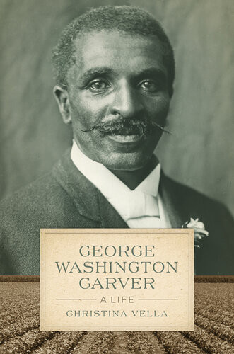 George Washington Carver A Life 1st Edition Christina Vella
