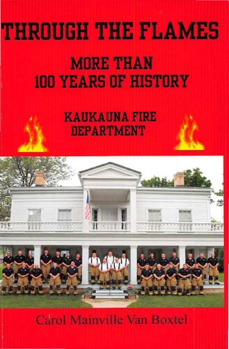 Through The Flames More Than 100 Years Of Courage Kaukauna Fire Department Carol Mainville Van Boxtel