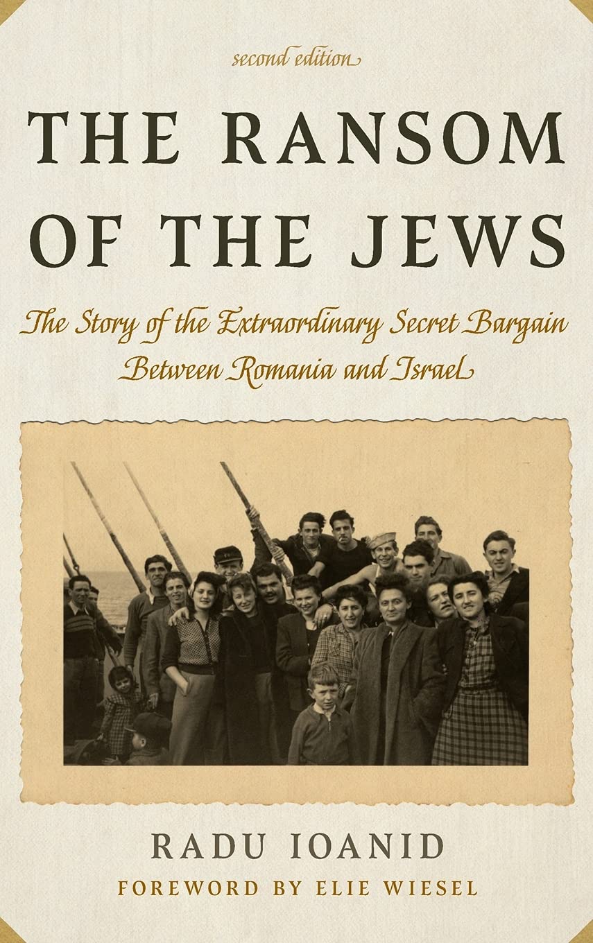 The Ransom Of The Jews The Story Of The Extraordinary Secret Bargain Between Romania And Israel Upd Ed 2021 Updated 2nd Ed 2021 Radu Ioanid