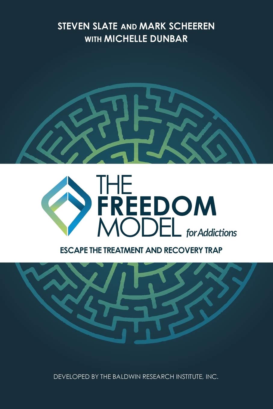 The Freedom Model For Addictions Escape The Treatment And Recovery Trap Steven Slate
