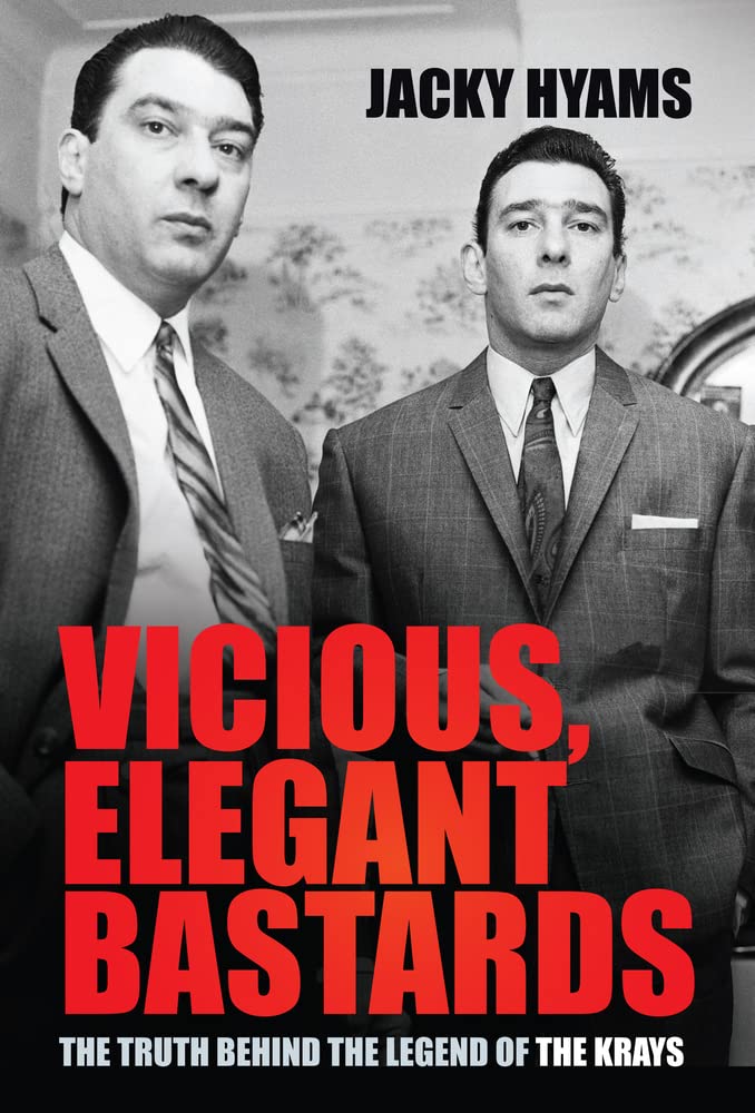 Vicious Elegant Bastards The Truth Behind The Legend Of The Krays Jacky Hyams