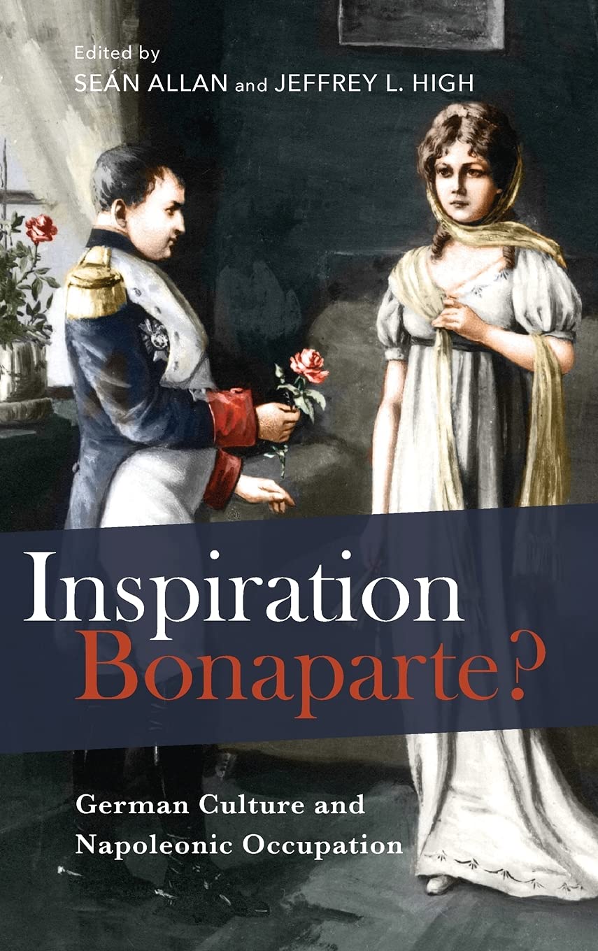 Inspiration Bonaparte German Culture And Napoleonic Occupation Sen Allan Editor