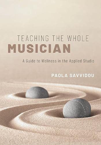 Teaching The Whole Musician A Guide To Wellness In The Applied Studio 1st Edition Savvidou