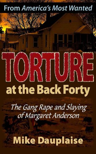 Torture At The Back Forty The Gang Rape And Slaying Of Margaret Anderson Mike Dauplaise