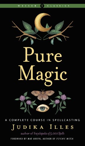 Pure Magic A Complete Course In Spellcasting Judika Illes