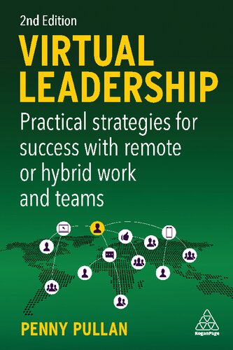 Virtual Leadership Practical Strategies For Getting The Best Out Of Virtual Work And Virtual Teams 2nd Edition Penny Pullan