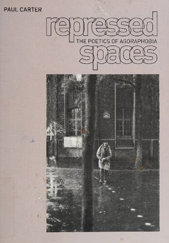 Repressed Spaces The Poetics Of Agoraphobia Paul Carter