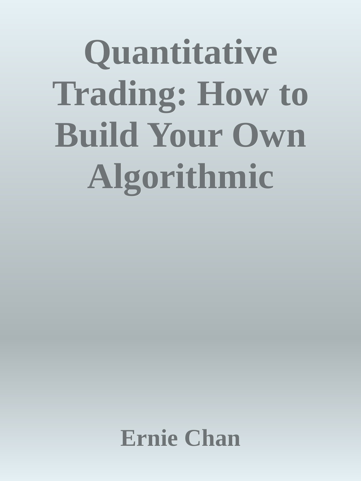 Quantitative Trading How To Build Your Own Algorithmic Trading Business Wiley Trading Ernie Chan