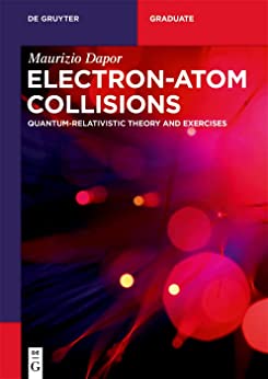 Electronatom Collisions Quantumrelativistic Theory And Exercises Maurizio Dapor