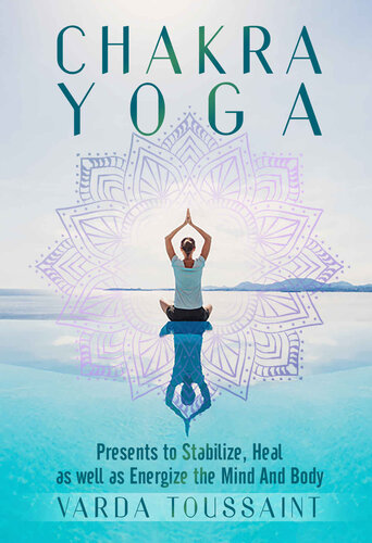 Chakra Yoga Presents To Stabilize Heal As Well As Energize The Mind And Body Varda Toussaint