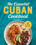 The Essential Cuban Cookbook 50 Classic Recipes Patricia Morrellruiz