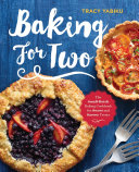 Baking For Two The Smallbatch Baking Cookbook For Sweet And Savory Treats Tracy Yabiku