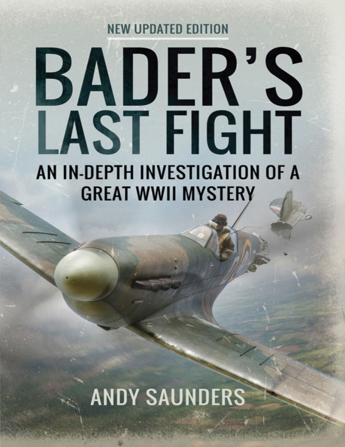 Baders Last Fight An Indepth Investigation Of A Great Wwii Mystery Andy Saunders